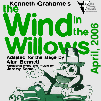 The Wind in the Willows By Kenneth Graham. Adapted for the stage by Alan Bennett, Additional lyrics & music by Jeremy Sams. Performed by the Young Theatre in 2006.